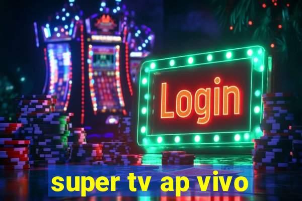 super tv ap vivo